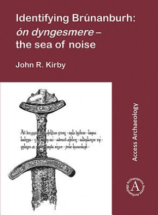 Kniha Identifying Brunanburh: on dyngesmere - the sea of noise John R. Kirby