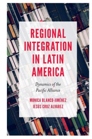 Knjiga Regional Integration in Latin America Monica Blanco-Jimenez