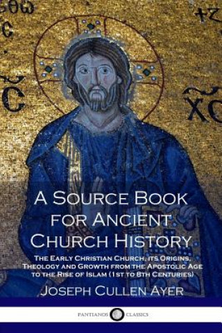 Kniha Source Book for Ancient Church History Joseph Cullen Ayer