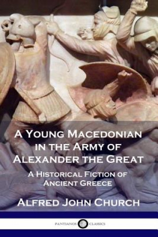 Carte Young Macedonian in the Army of Alexander the Great Alfred John Church