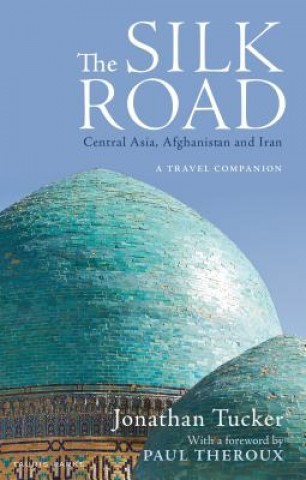 Carte Silk Road: Central Asia, Afghanistan and Iran TUCKER JONATHAN