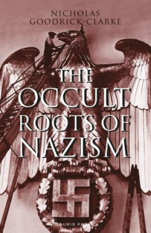 Kniha Occult Roots of Nazism Nicholas Goodrick-Clarke