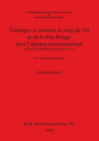 Книга Echanges et contacts le long du Nil et de la Mer Rouge dans l'epoque protohistorique (IIIe et IIe millenaires avant J.-C.) Andrea Manzo