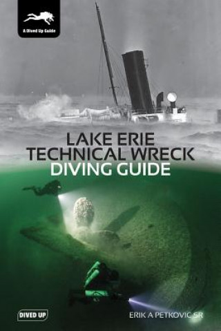 Kniha Lake Erie Technical Wreck Diving Guide Petkovic