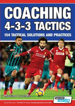 Könyv Coaching 4-3-3 Tactics - 154 Tactical Solutions and Practices Massimo Lucchesi