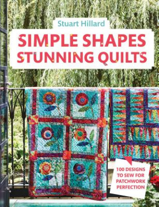 Kniha Simple Shapes Stunning Quilts STUART HILLARD