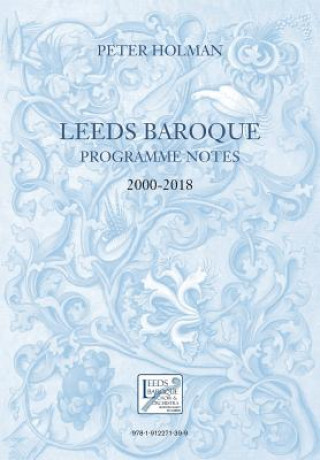 Książka Leeds Baroque Programme Notes 2000-2018 PETER HOLMAN
