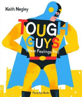 Kniha Tough Guys (Have Feelings Too) Keith Negley