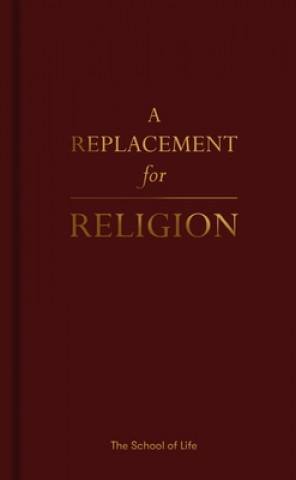 Книга Replacement for Religion THE SCHOOL OF LIFE