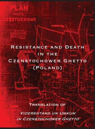 Kniha Resistance and Death in the Czenstochower Ghetto Liber Brener