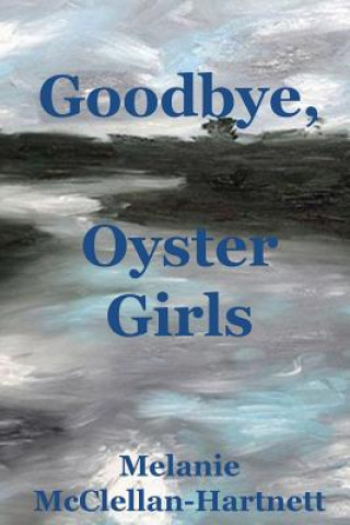 Książka Goodbye, Oyster Girls Melanie McClellan-Hartnett