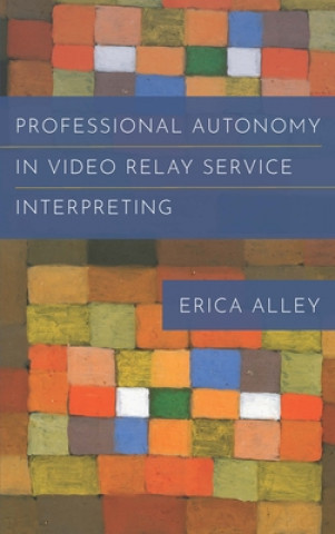 Книга Professional Autonomy in Video Relay Service Interpreting Erica Alley