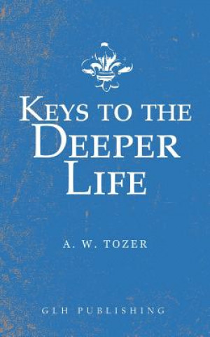 Carte Keys to the Deeper Life A W Tozer