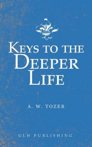 Kniha Keys to the Deeper Life A W Tozer