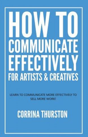 Buch How to Communicate Effectively - For Artists and Creatives Corrina Thurston