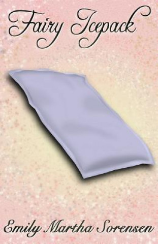 Knjiga Fairy Icepack Emily Martha Sorensen