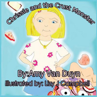 Kniha Chrissie and the Crust Monster Amy Van Duyn