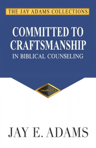 Buch Committed to Craftsmanship In Biblical Counseling Jay Edward Adams