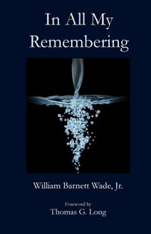 Knjiga In All My Remembering William B Wade