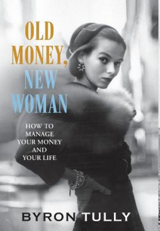 Kniha Old Money, New Woman Byron Tully