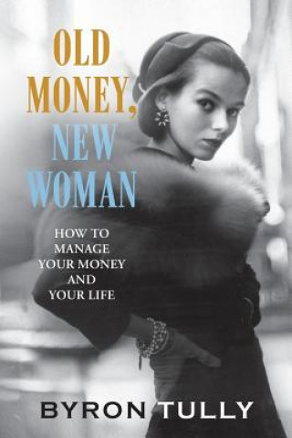Knjiga Old Money, New Woman Byron Tully