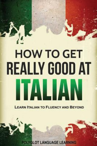Carte How to Get Really Good at Italian Language Learning Polyglot