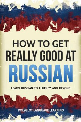 Книга How to Get Really Good at Russian Language Learning Polyglot