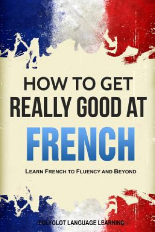 Carte How to Get Really Good at French Language Learning Polyglot