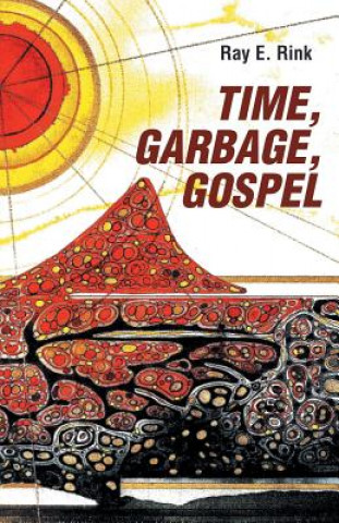 Kniha Time, Garbage, Gospel Ray E Rink