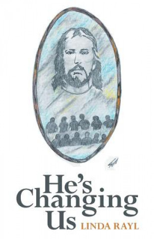 Книга He's Changing Us Linda Rayl