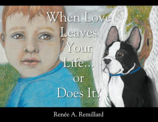 Книга When Love Leaves Your Life...or Does it? Renee a Remillard