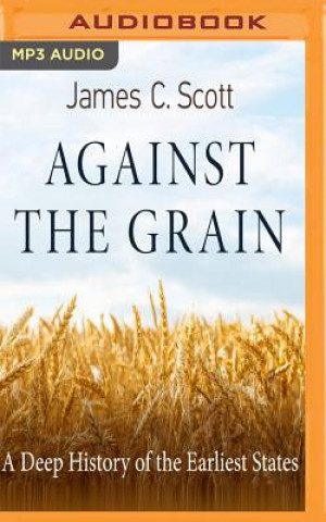 Digital Against the Grain: A Deep History of the Earliest States James C. Scott