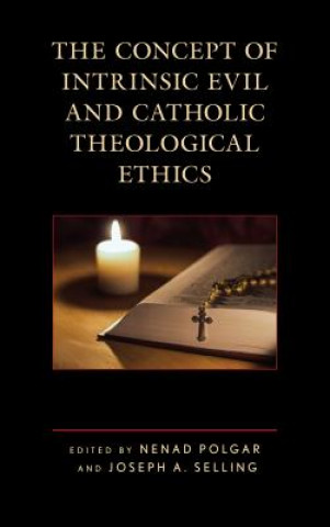 Knjiga Concept of Intrinsic Evil and Catholic Theological Ethics James T. Bretzke S. J.