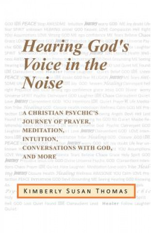 Kniha Hearing God's Voice in the Noise Kimberly Susan Thomas