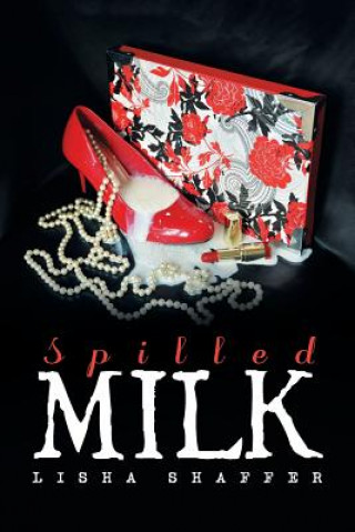 Knjiga Spilled Milk Lisha Shaffer