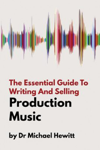 Carte Essential Guide To Writing And Selling Production Music Michael Hewitt