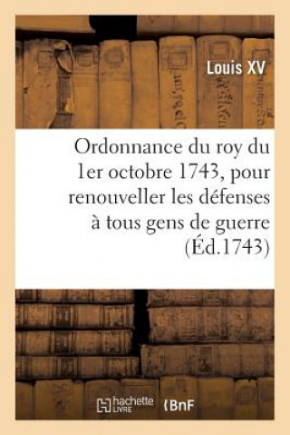 Książka Ordonnance Du Roy Du 1er Octobre 1743, Pour Renouveller Les Defenses A Tous Gens de Guerre Louis XV