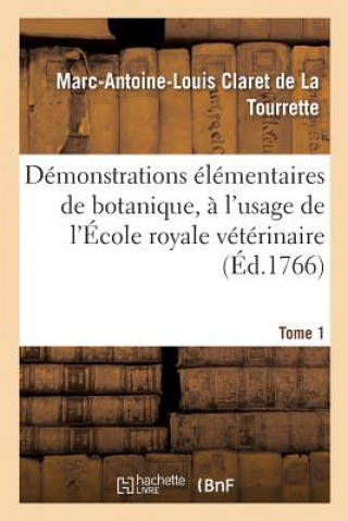 Kniha Demonstrations Elementaires de Botanique, A l'Usage de l'Ecole Royale Veterinaire. Tome 1 Claret De La Tourrette