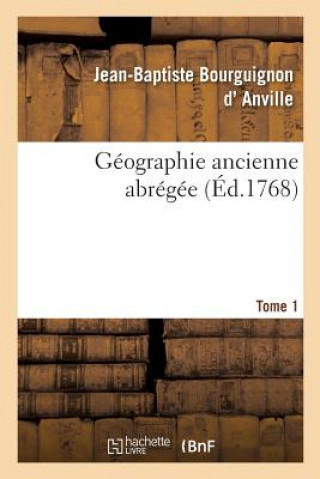 Kniha Geographie Ancienne Abregee. Tome 1 Anville-J B B