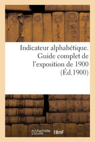 Książka Indicateur Alphabetique. Guide Complet de l'Exposition de 1900 