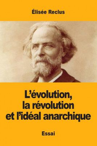Kniha L'evolution, la revolution et l'ideal anarchique Elisee Reclus