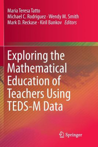 Kniha Exploring the Mathematical Education of Teachers Using TEDS-M Data Mark D. Reckase