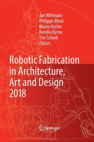 Knjiga Robotic Fabrication in Architecture, Art and Design 2018 Philippe Block