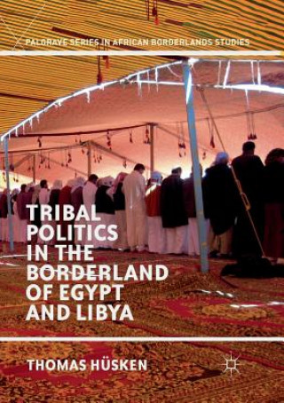 Könyv Tribal Politics in the Borderland of Egypt and Libya Thomas Husken
