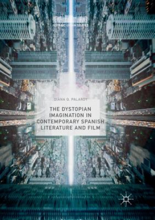 Kniha Dystopian Imagination in Contemporary Spanish Literature and Film Diana Q Palardy