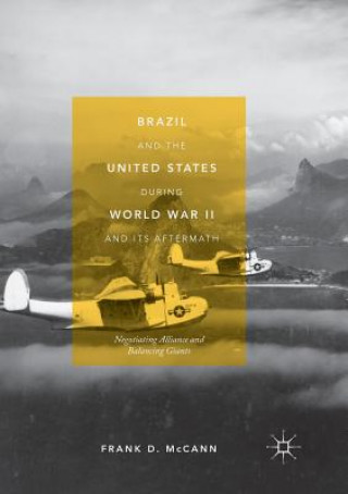 Kniha Brazil and the United States during World War II and Its Aftermath Frank D McCann