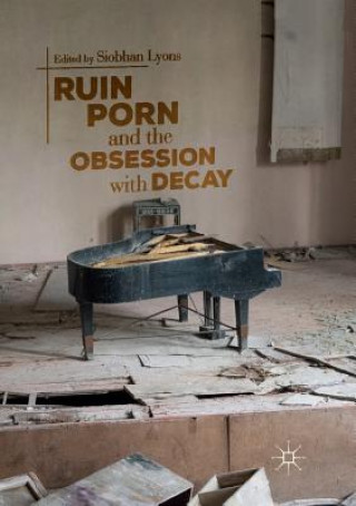 Knjiga Ruin Porn and the Obsession with Decay Siobhan Lyons