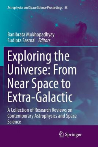 Knjiga Exploring the Universe: From Near Space to Extra-Galactic Banibrata Mukhopadhyay