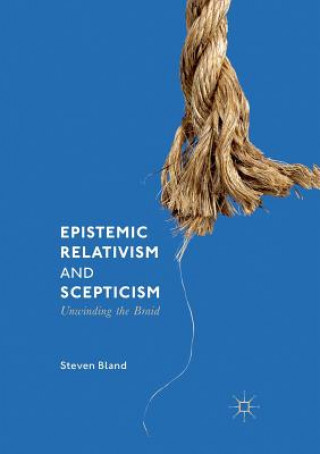 Knjiga Epistemic Relativism and Scepticism Steven Bland