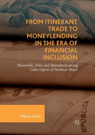 Kniha From Itinerant Trade to Moneylending in the Era of Financial Inclusion Martin Fotta